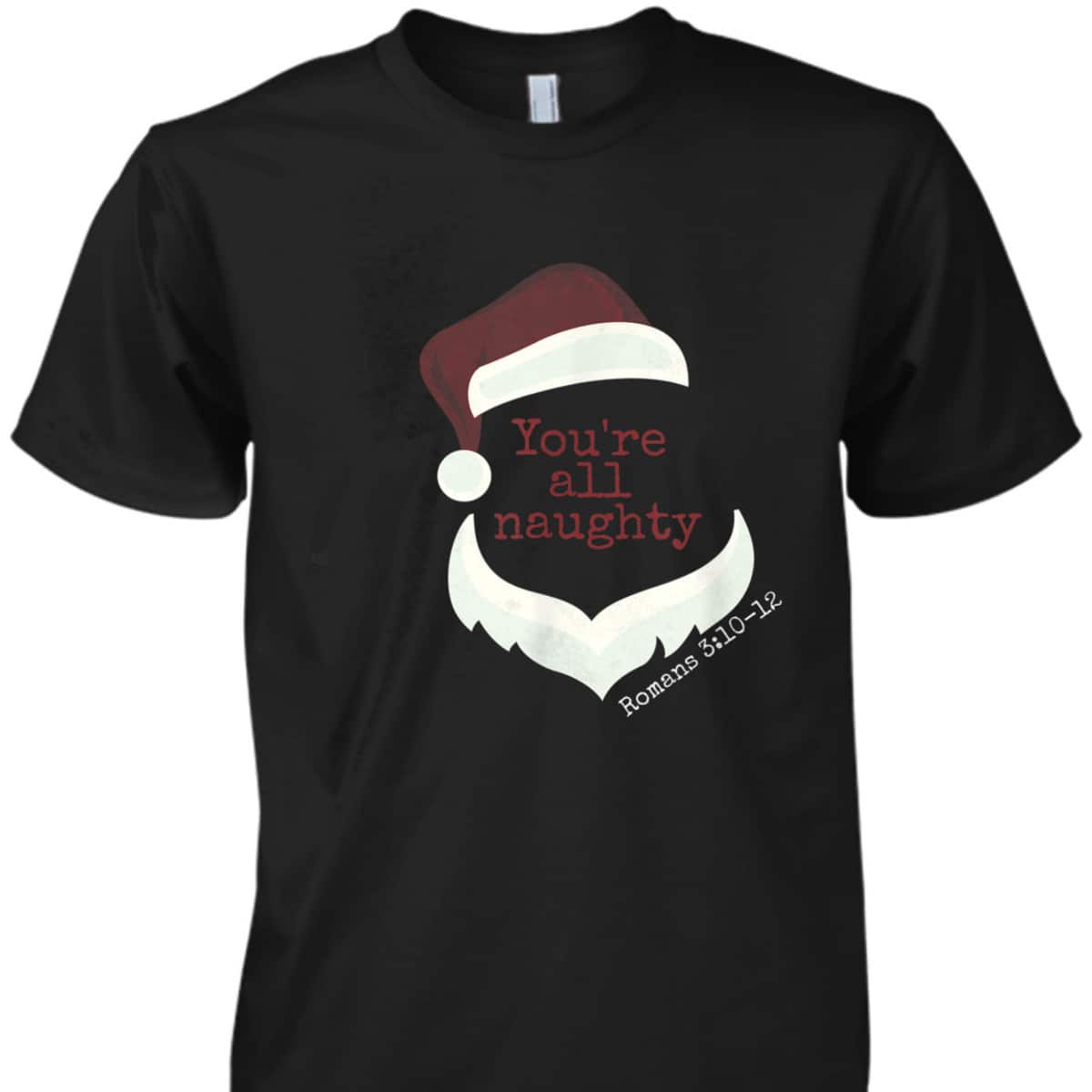 Classy Santa You're All Naughty Romans 3 Christian Christmas T-Shirt