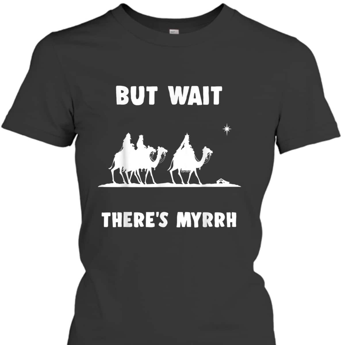 Funny Christian But Wait There's Myrrh Quote T-Shirt