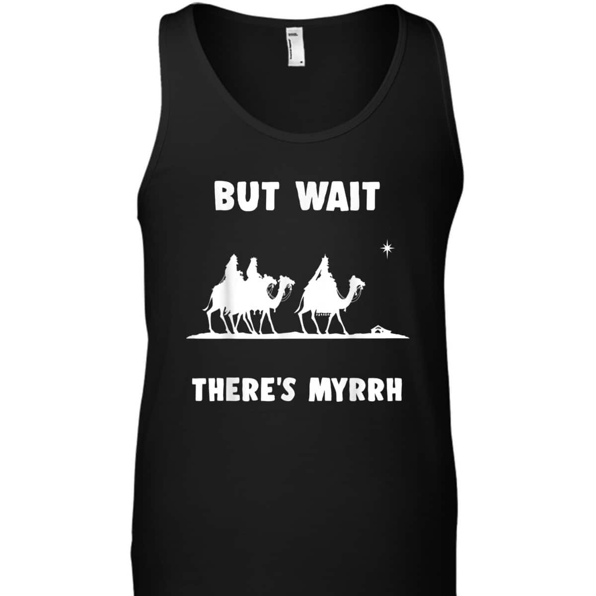 Funny Christian But Wait There's Myrrh Quote T-Shirt