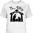Religious Christian The Birth Of Jesus Christ Christmas True Story T-Shirt Religious Christian The Birth Of Jesus Christ Christmas True Story T-Shirt