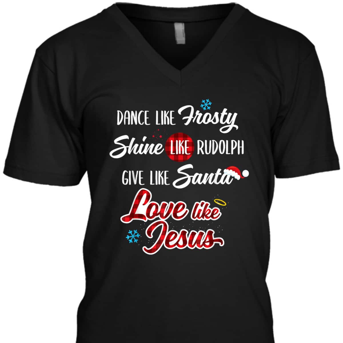 Dance Like Frosty Shine Like Rudolph Love Like Jesus T-Shirt