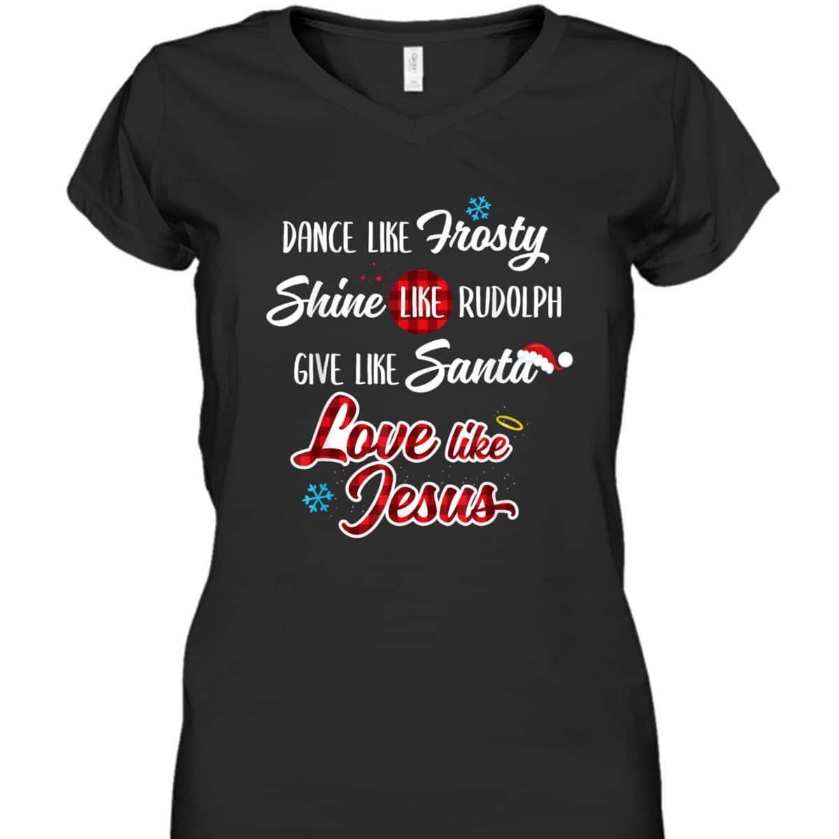 Dance Like Frosty Shine Like Rudolph Love Like Jesus T-Shirt