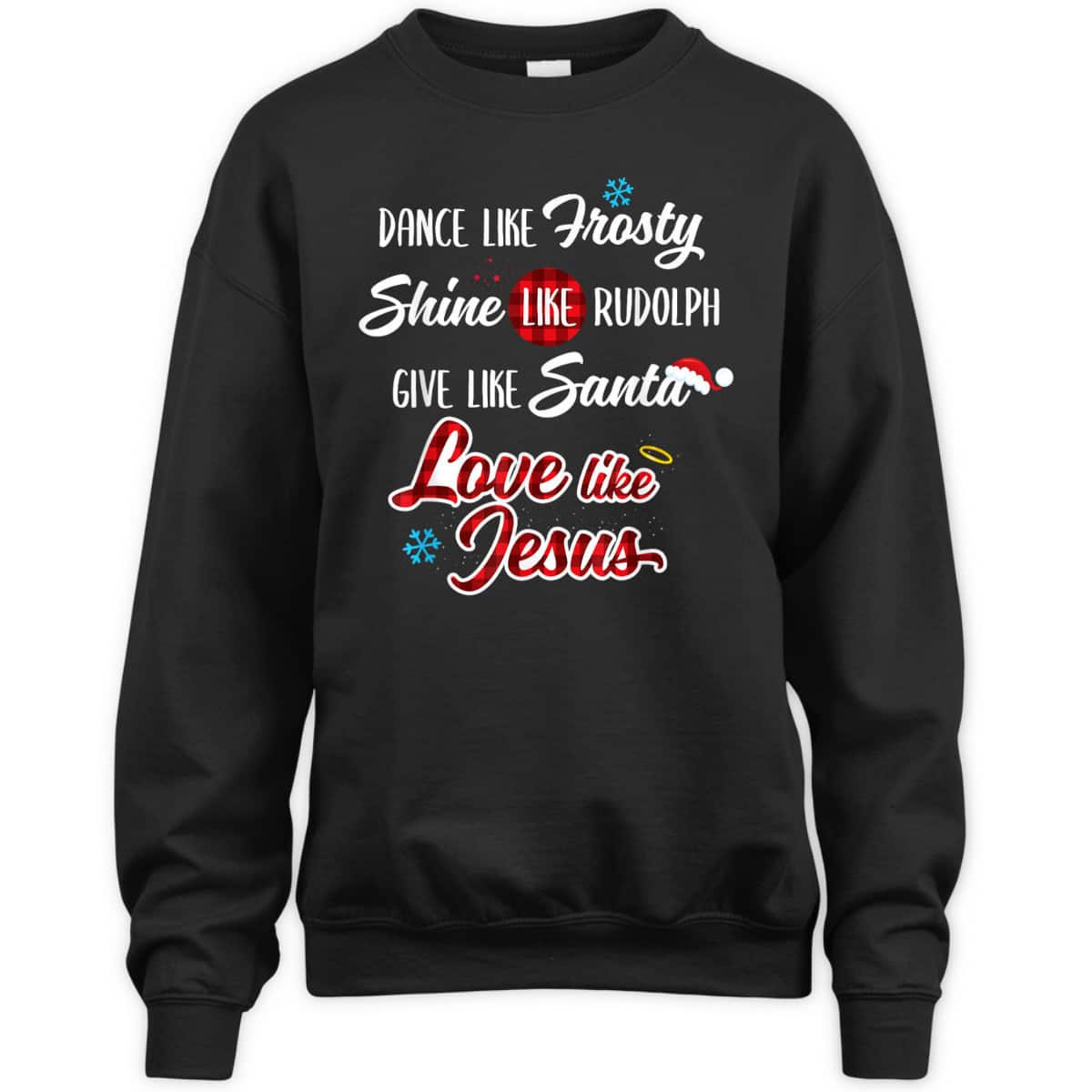 Dance Like Frosty Shine Like Rudolph Love Like Jesus T-Shirt