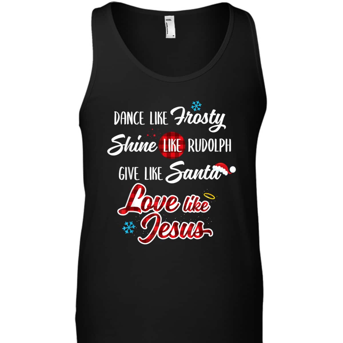 Dance Like Frosty Shine Like Rudolph Love Like Jesus T-Shirt