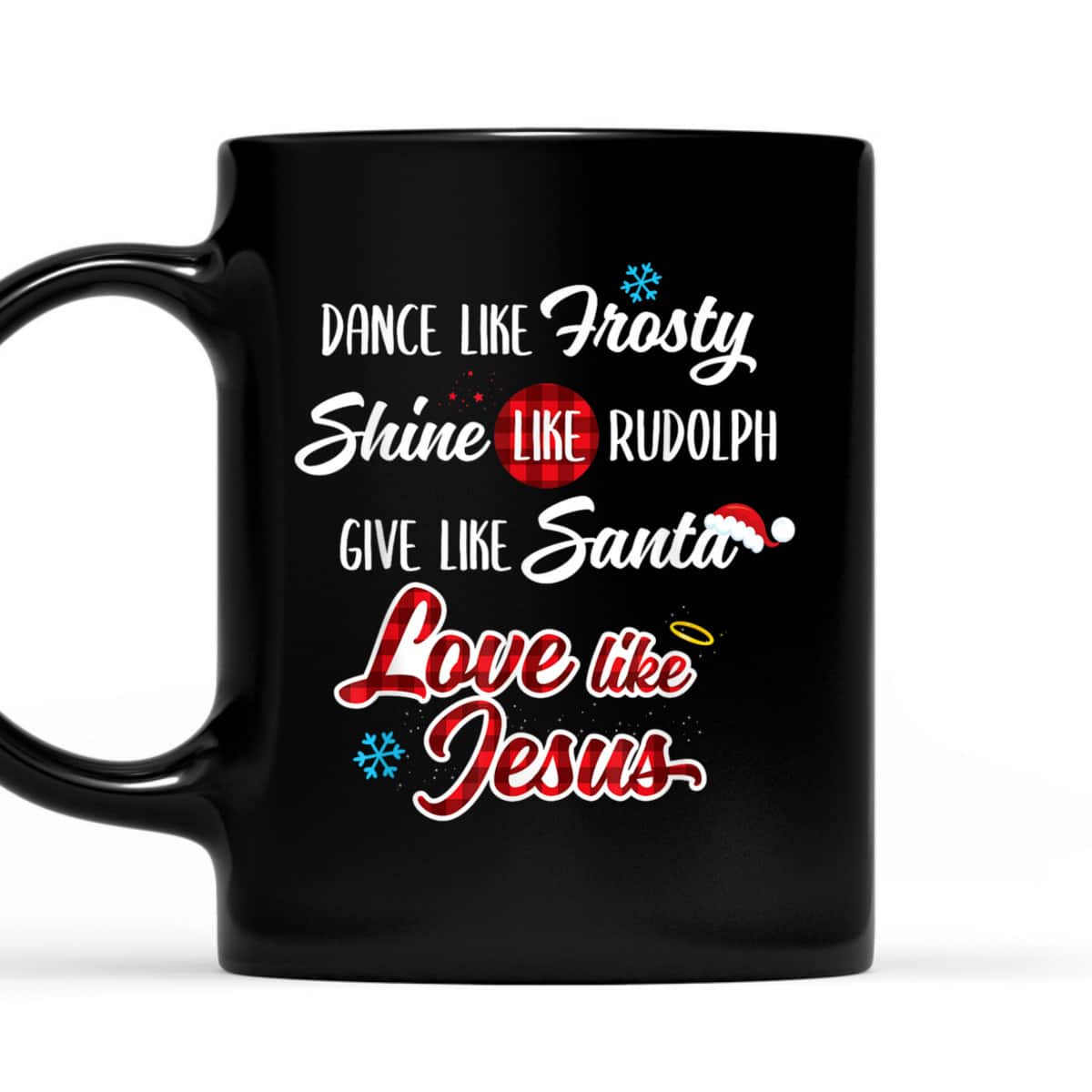 Dance Like Frosty Shine Like Rudolph Love Like Jesus T-Shirt