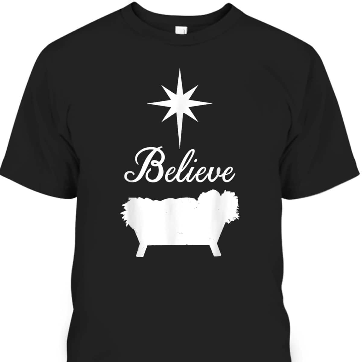 Believe Baby Jesus Born In The Manger Christmas T-Shirt Believe Baby Jesus Born In The Manger Christmas T-Shirt