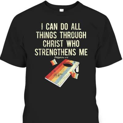 Christian Cornhole Game I Can Do All Things Philippians 4:13 Bible Verse T-Shirt