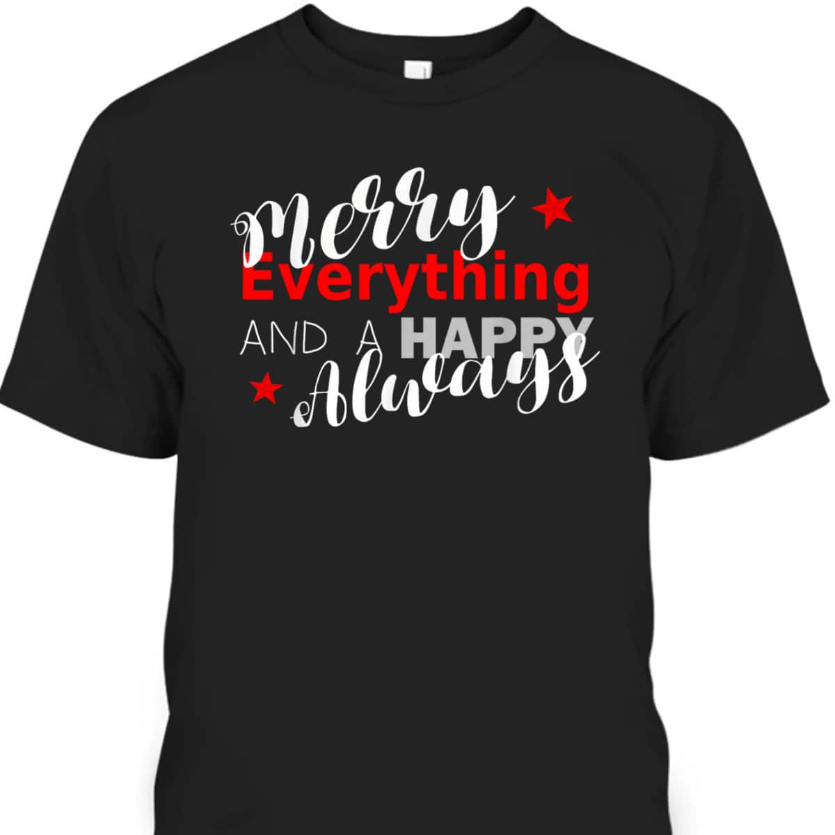 Merry Everything Happy Always Christmas New Year T-Shirt Merry Everything Happy Always Christmas New Year T-Shirt