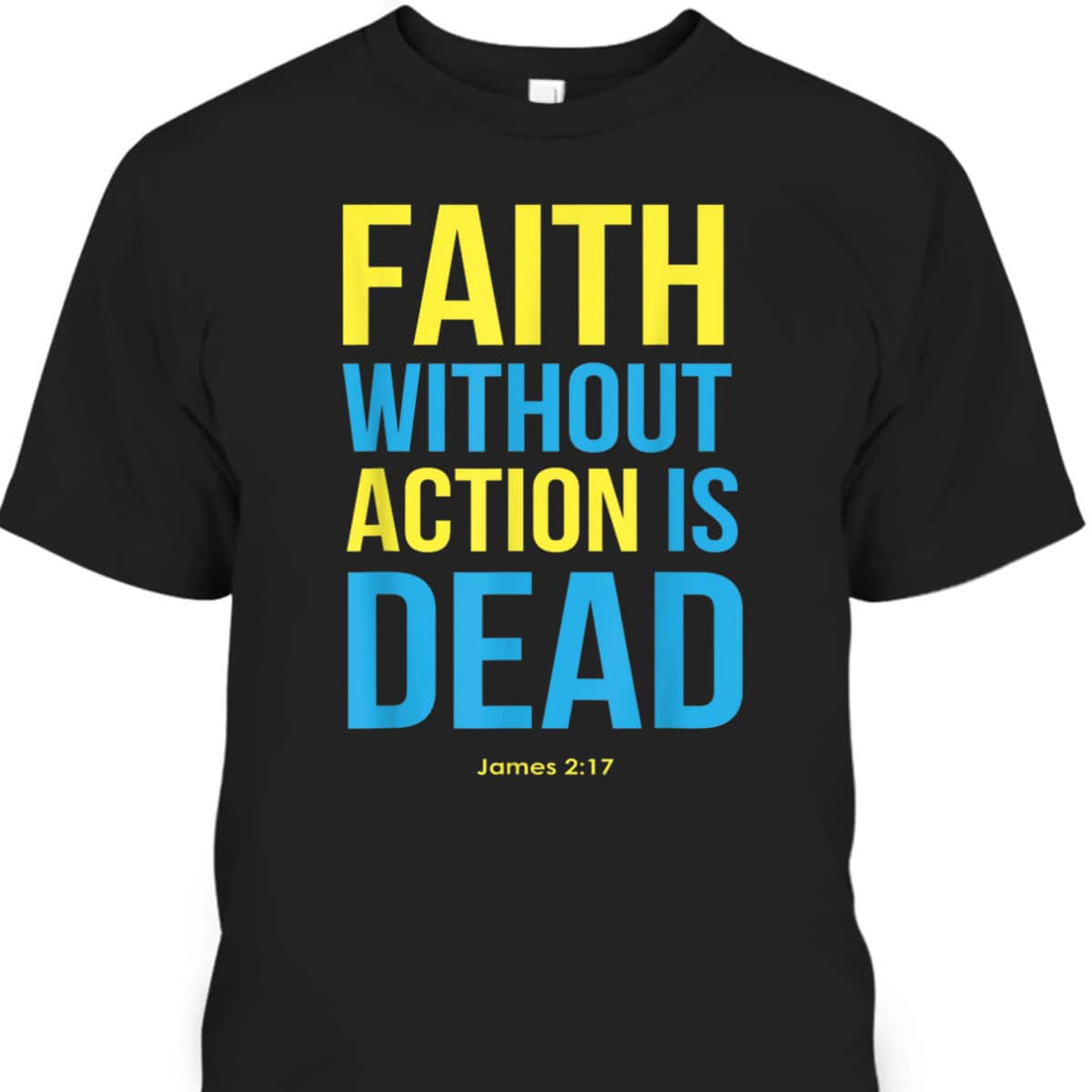 Bible Verse Faith Without Action Is Dead Christian James 2:17 T-Shirt Bible Verse Faith Without Action Is Dead Christian James 2:17 T-Shirt
