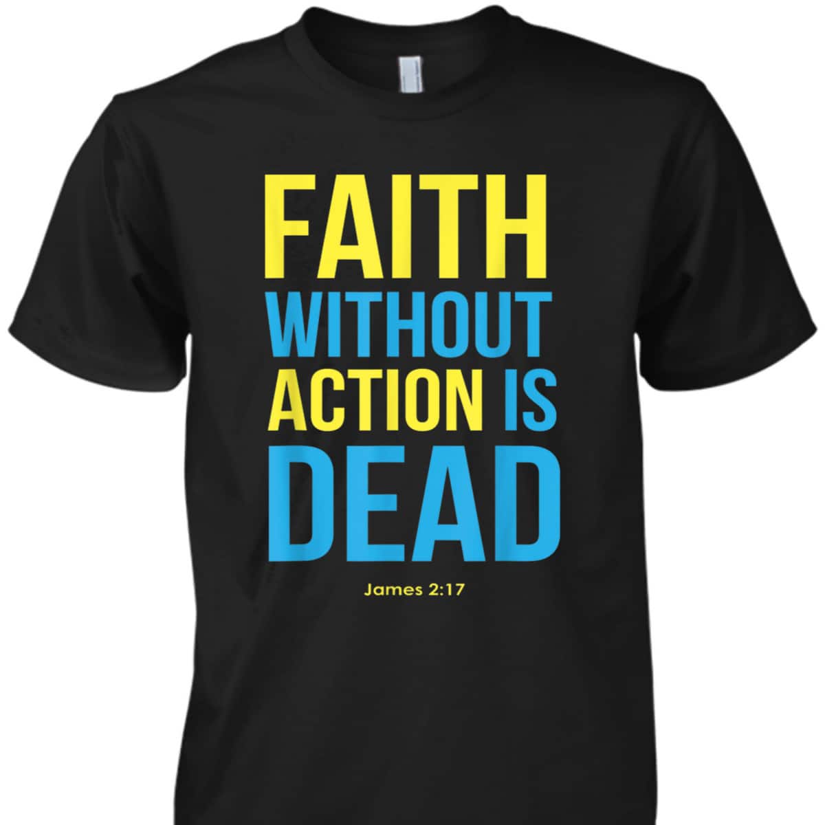 Bible Verse Faith Without Action Is Dead Christian James 2:17 T-Shirt