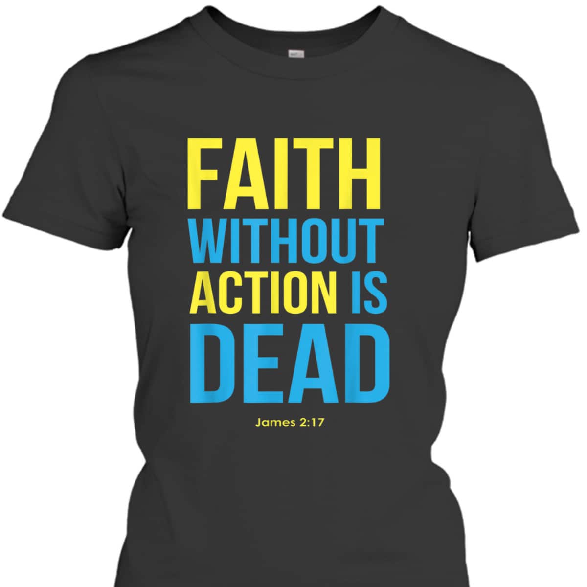 Bible Verse Faith Without Action Is Dead Christian James 2:17 T-Shirt