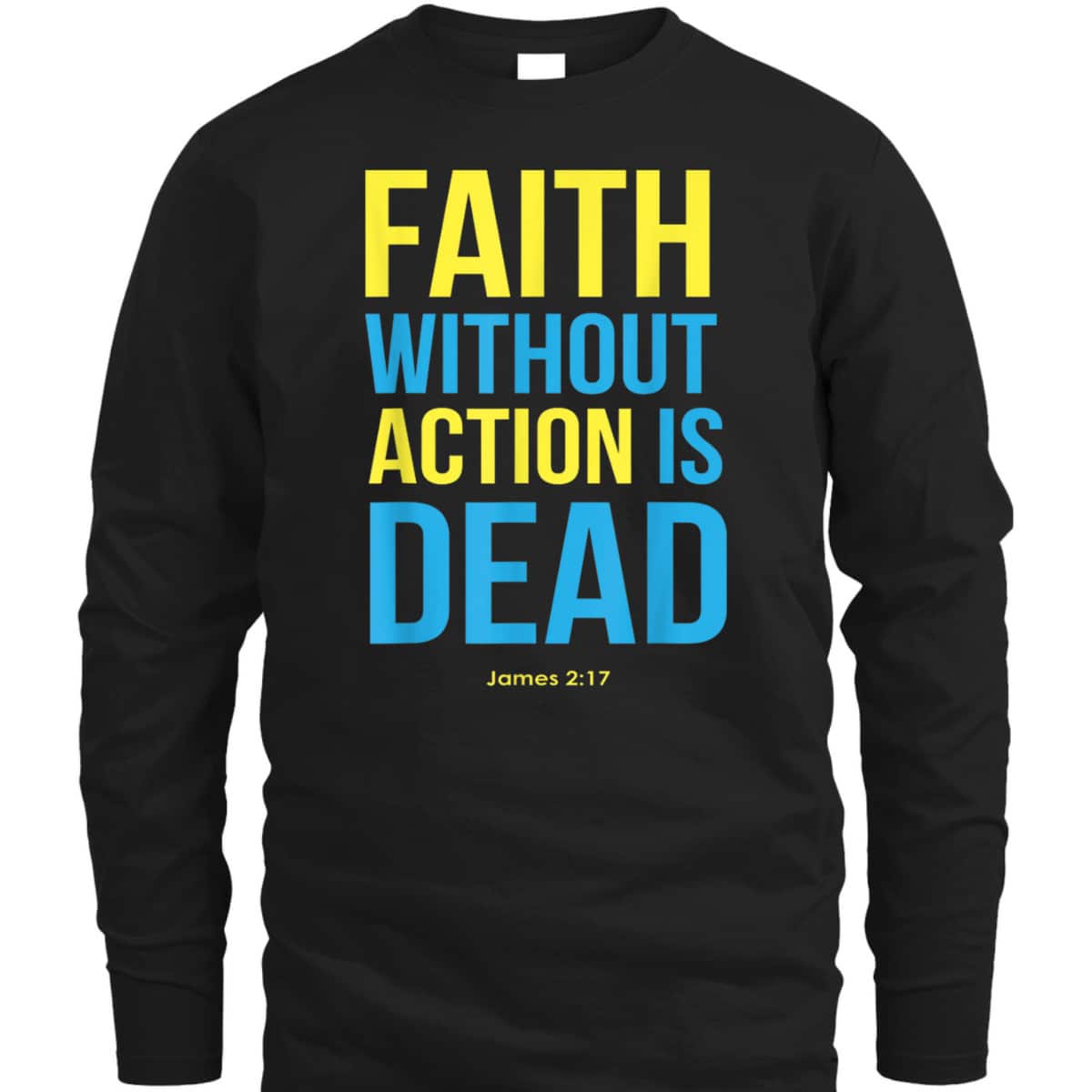 Bible Verse Faith Without Action Is Dead Christian James 2:17 T-Shirt Bible Verse Faith Without Action Is Dead Christian James 2:17 T-Shirt