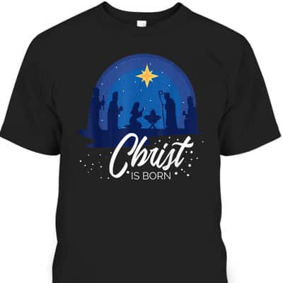 Christ Is Born Bible First Christmas Holiday Jesus Birthday T-Shirt