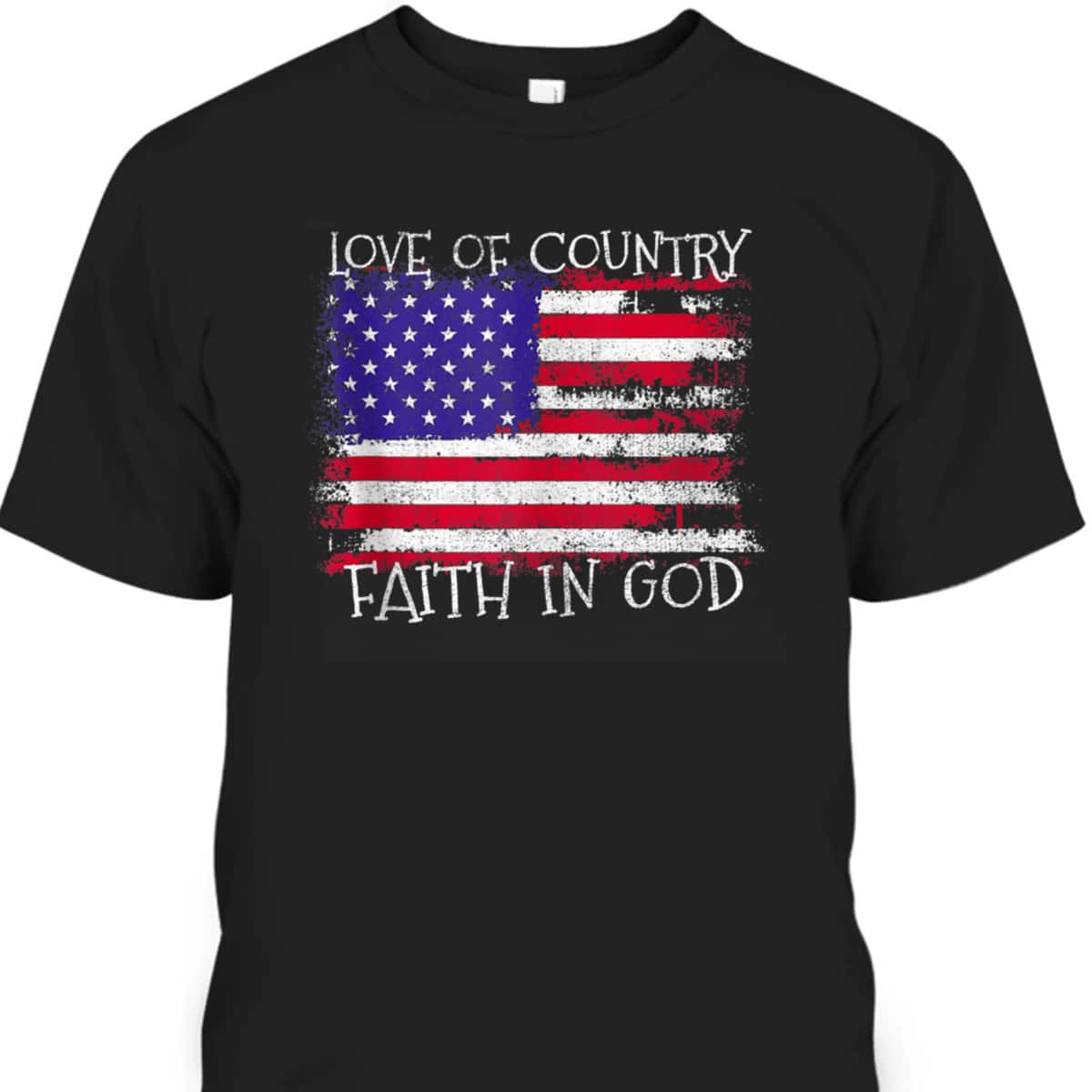 Patriotic Christian Love Country Faith In God USA Flag T-Shirt Patriotic Christian Love Country Faith In God USA Flag T-Shirt