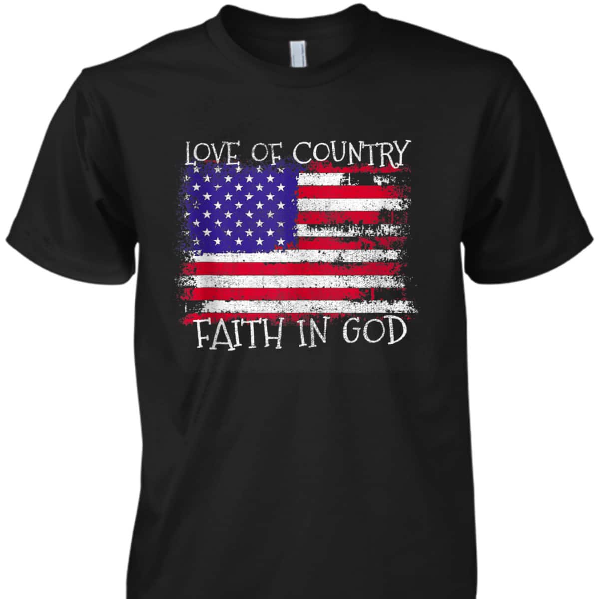Patriotic Christian Love Country Faith In God USA Flag T-Shirt Patriotic Christian Love Country Faith In God USA Flag T-Shirt