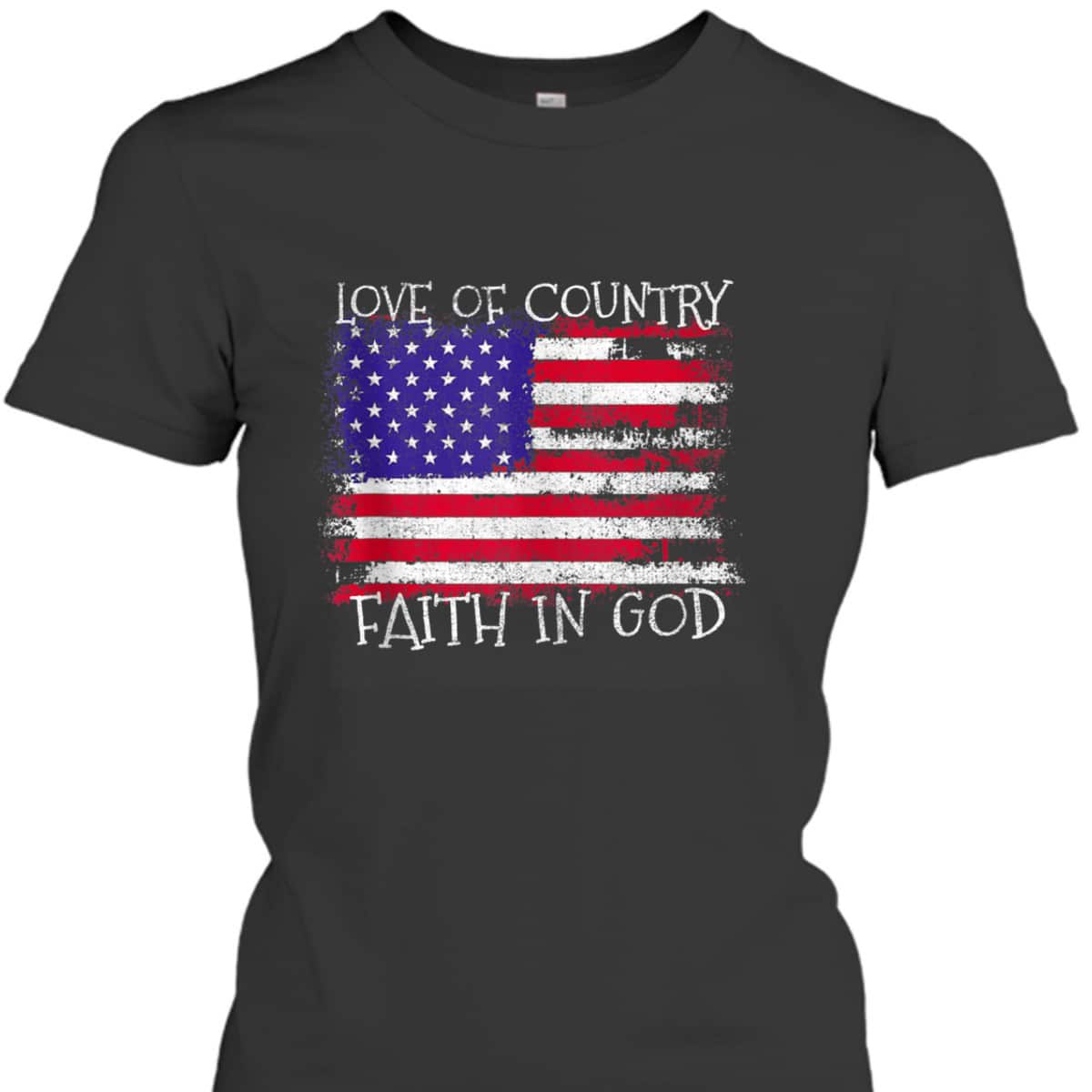 Patriotic Christian Love Country Faith In God USA Flag T-Shirt Patriotic Christian Love Country Faith In God USA Flag T-Shirt