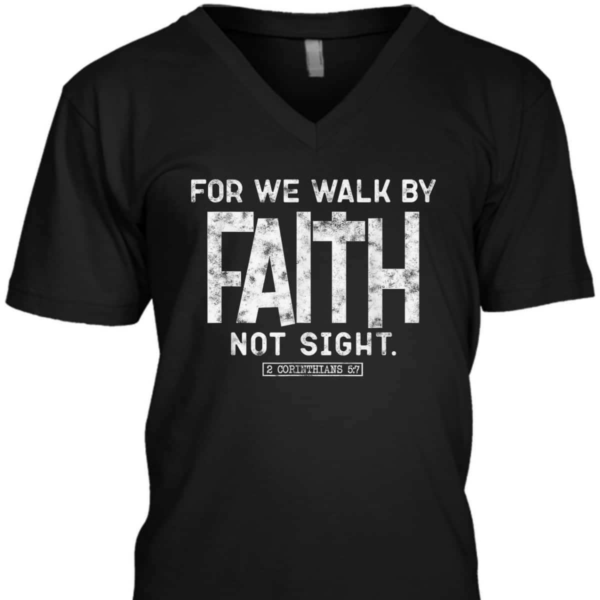 For We Walk By Faith Not Sight 2 Corinthians 57 Christians T-Shirt For We Walk By Faith Not Sight 2 Corinthians 57 Christians T-Shirt