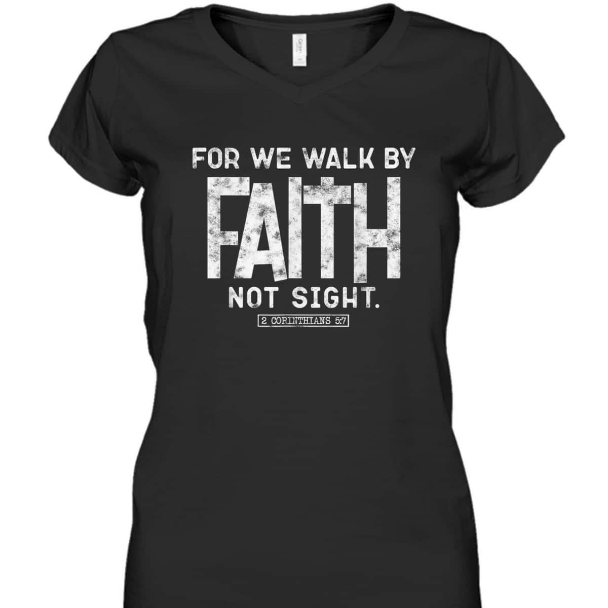 For We Walk By Faith Not Sight 2 Corinthians 57 Christians T-Shirt For We Walk By Faith Not Sight 2 Corinthians 57 Christians T-Shirt