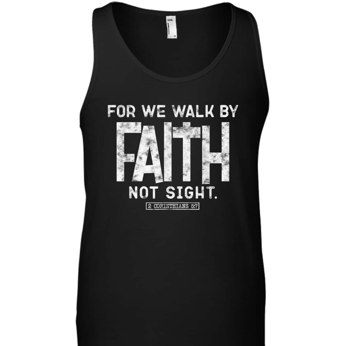 For We Walk By Faith Not Sight 2 Corinthians 57 Christians T-Shirt For We Walk By Faith Not Sight 2 Corinthians 57 Christians T-Shirt