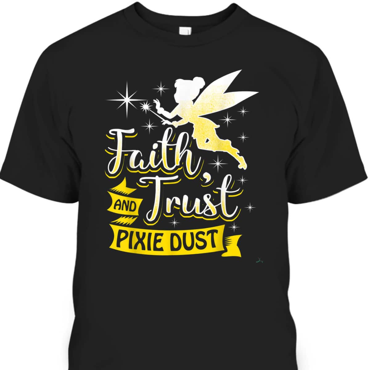Trust Faith And Pixie Dust Gift Christians T-Shirt Trust Faith And Pixie Dust Gift Christians T-Shirt