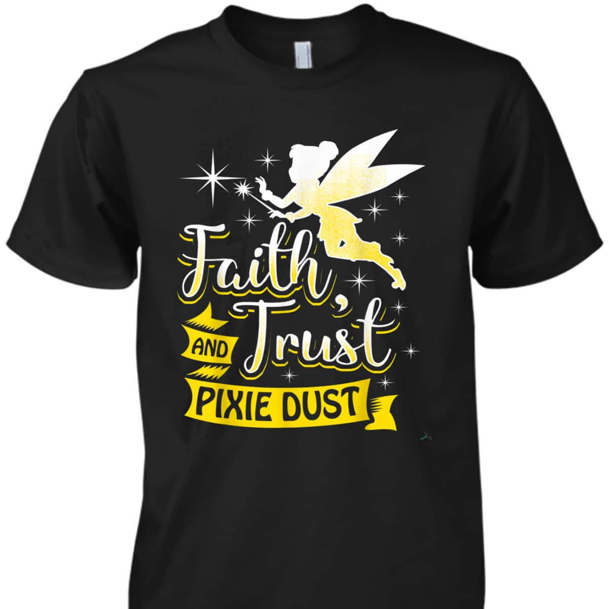 Trust Faith And Pixie Dust Gift Christians T-Shirt Trust Faith And Pixie Dust Gift Christians T-Shirt