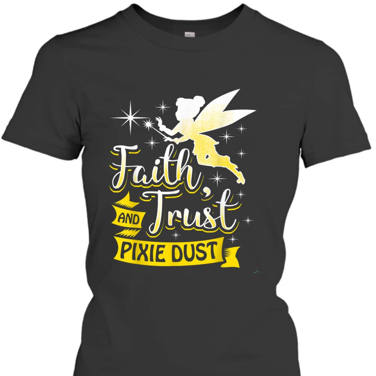 Trust Faith And Pixie Dust Gift Christians T-Shirt Trust Faith And Pixie Dust Gift Christians T-Shirt