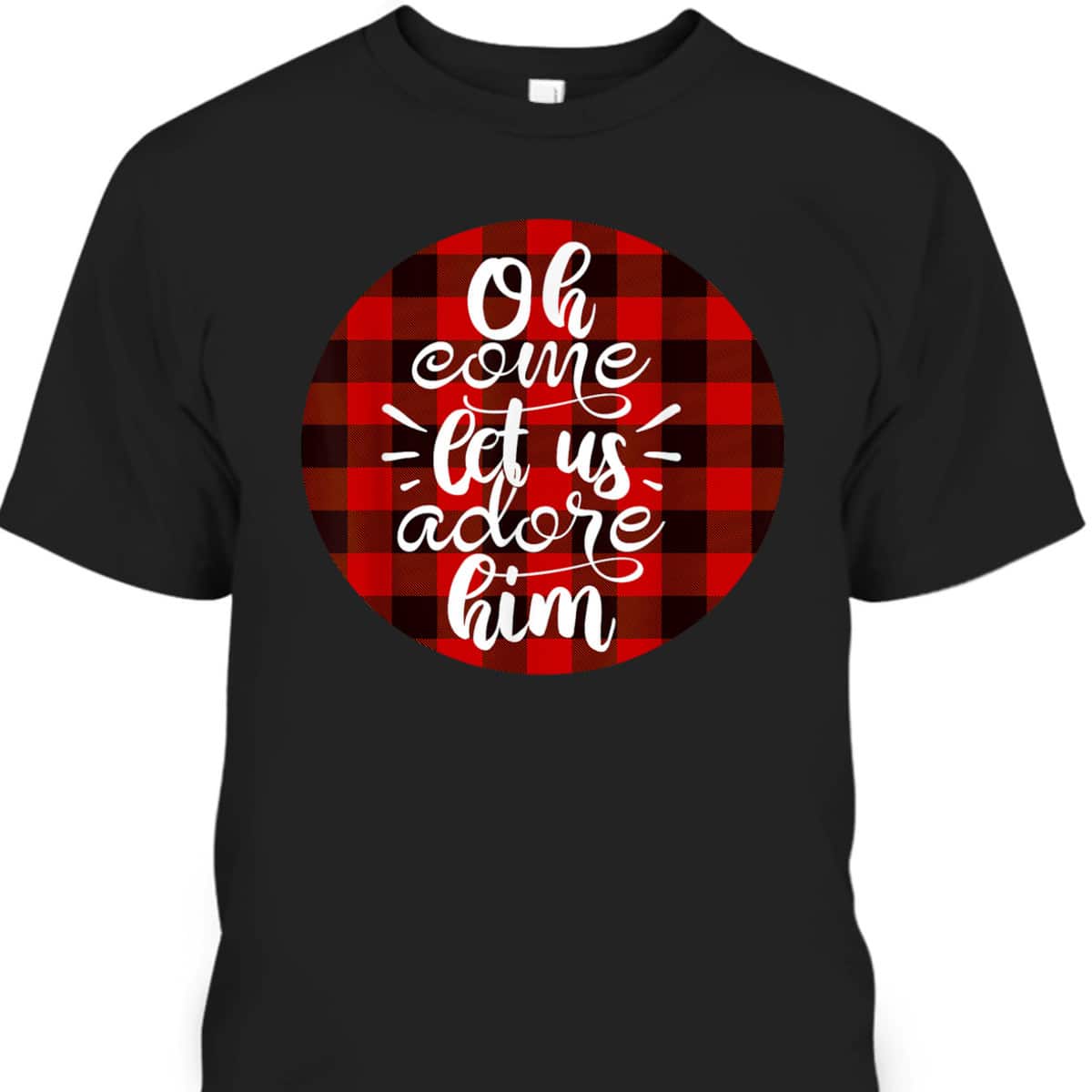 Oh Come Let Us Adore Him Buffalo Plaid Christmas Religious T-Shirt Oh Come Let Us Adore Him Buffalo Plaid Christmas Religious T-Shirt