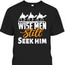 Wise Men Still Seek Him Christian Christmas T-Shirt