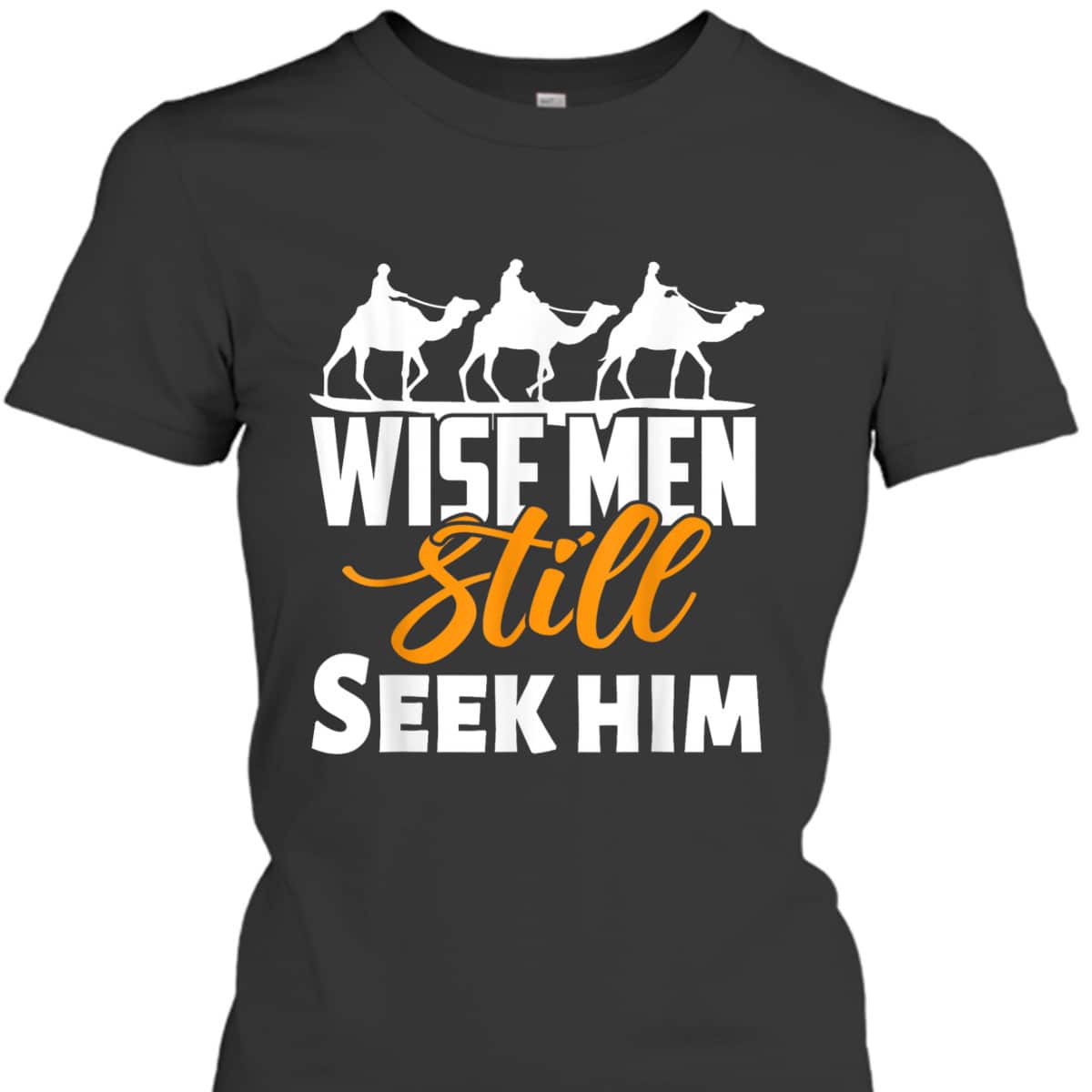 Wise Men Still Seek Him Christian Christmas T-Shirt Wise Men Still Seek Him Christian Christmas T-Shirt