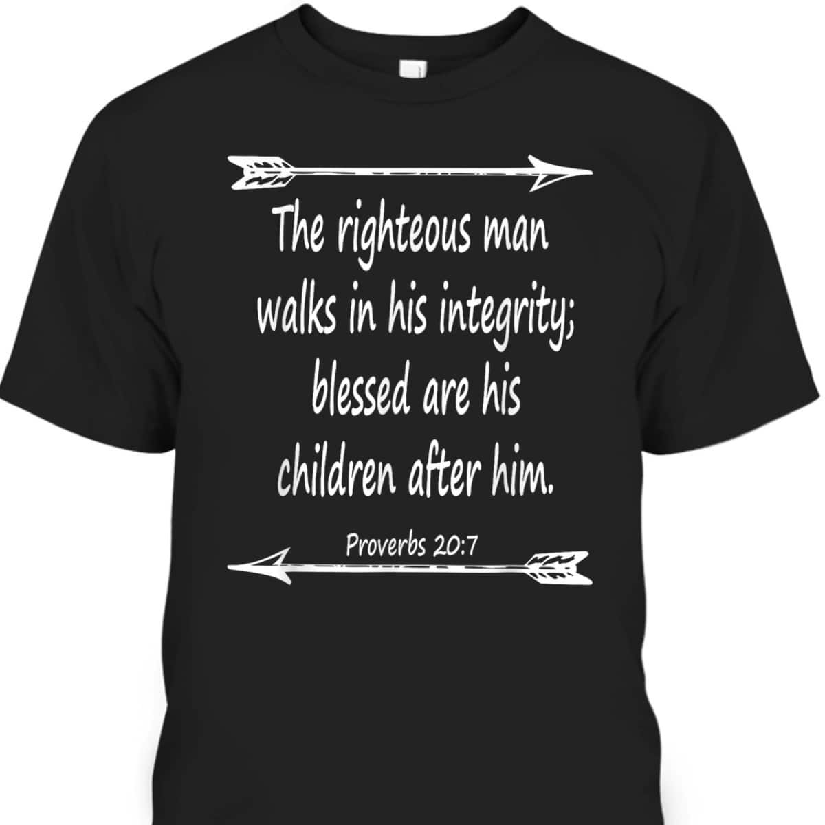 Fathers Day Bible Verse Christian Scripture The Righteous Man Walks In His Integrity T-Shirt Fathers Day Bible Verse Christian Scripture The Righteous Man Walks In His Integrity T-Shirt