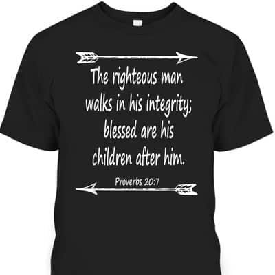 Fathers Day Bible Verse Christian Scripture The Righteous Man Walks In His Integrity T-Shirt