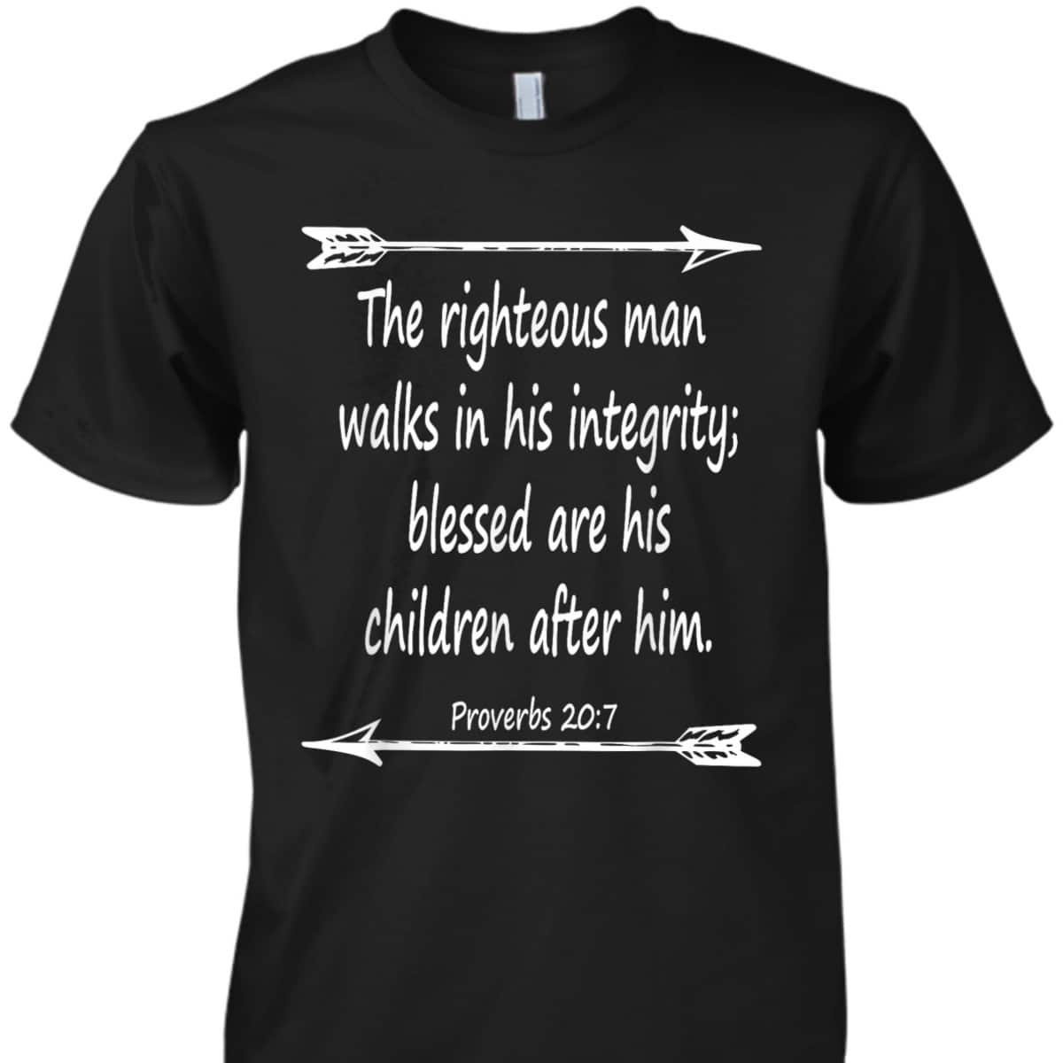 Fathers Day Bible Verse Christian Scripture The Righteous Man Walks In His Integrity T-Shirt