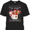 Go Jesus Christmas It's Your Birthday Christian Christmas T-Shirt Go Jesus Christmas It's Your Birthday Christian Christmas T-Shirt