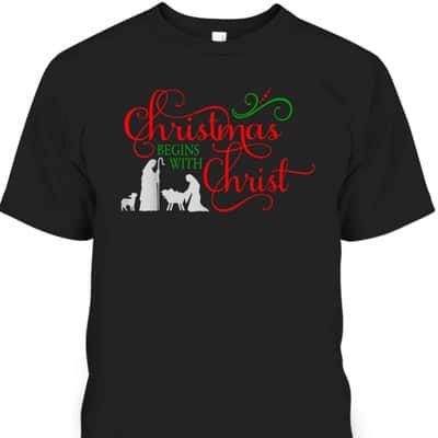 Christmas Begins With Christ Xmas T-Shirt For Christians