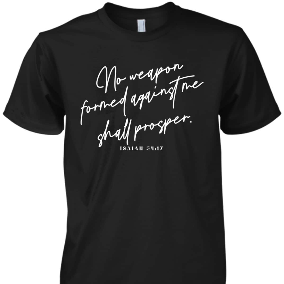 Christian No Weapon Prosper Isaiah 5417 Bible Verse Faith T-Shirt Christian No Weapon Prosper Isaiah 5417 Bible Verse Faith T-Shirt