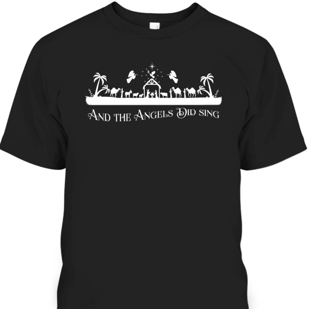 Christian Nativity And The Angels Did Sing Christmas Religious T-Shirt Christian Nativity And The Angels Did Sing Christmas Religious T-Shirt