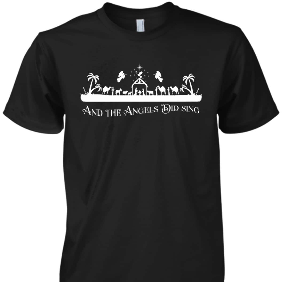 Christian Nativity And The Angels Did Sing Christmas Religious T-Shirt Christian Nativity And The Angels Did Sing Christmas Religious T-Shirt