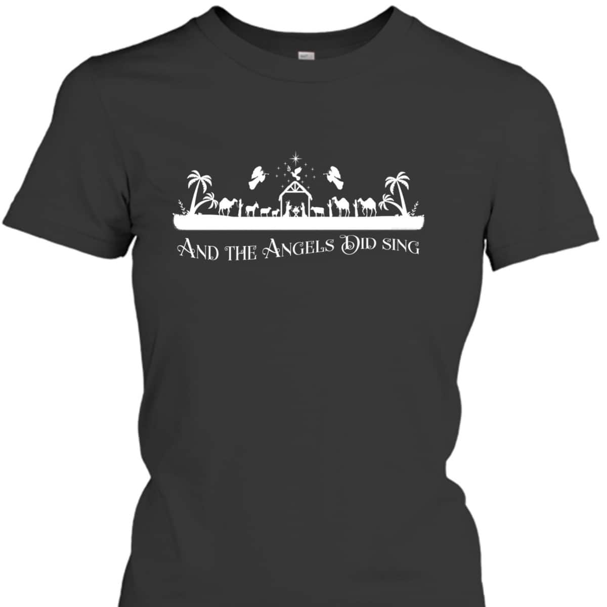 Christian Nativity And The Angels Did Sing Christmas Religious T-Shirt Christian Nativity And The Angels Did Sing Christmas Religious T-Shirt