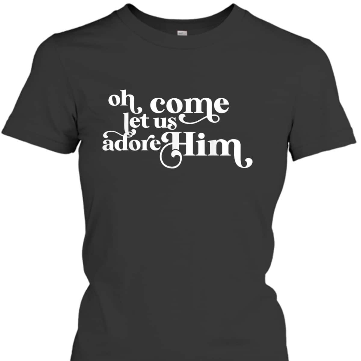 Vintage Oh Come Let Us Adore Him Christian Christmas Holiday T-Shirt Vintage Oh Come Let Us Adore Him Christian Christmas Holiday T-Shirt