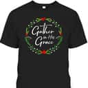 Pretty Christmas Gather In His Grace Christian T-Shirt Pretty Christmas Gather In His Grace Christian T-Shirt