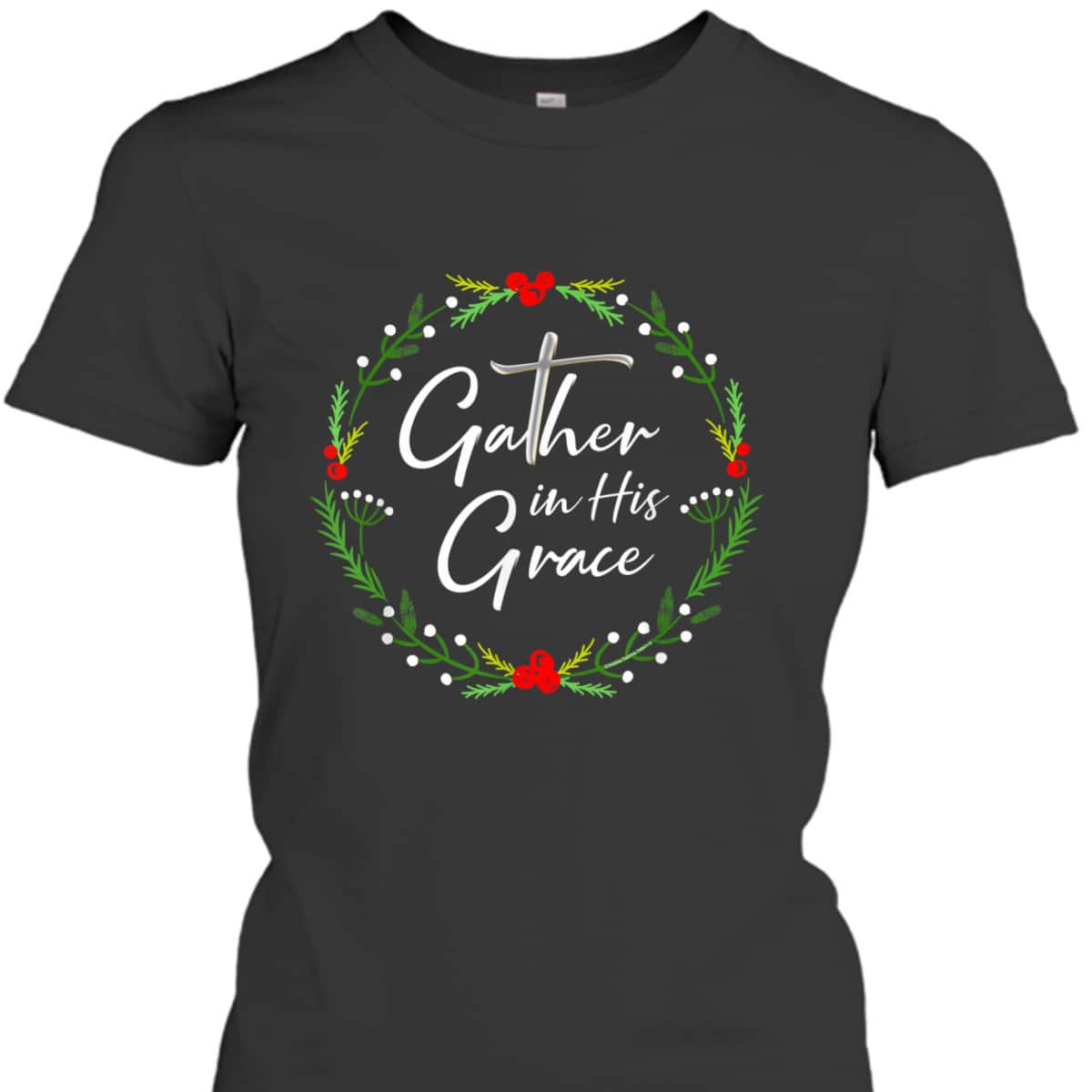 Pretty Christmas Gather In His Grace Christian T-Shirt Pretty Christmas Gather In His Grace Christian T-Shirt