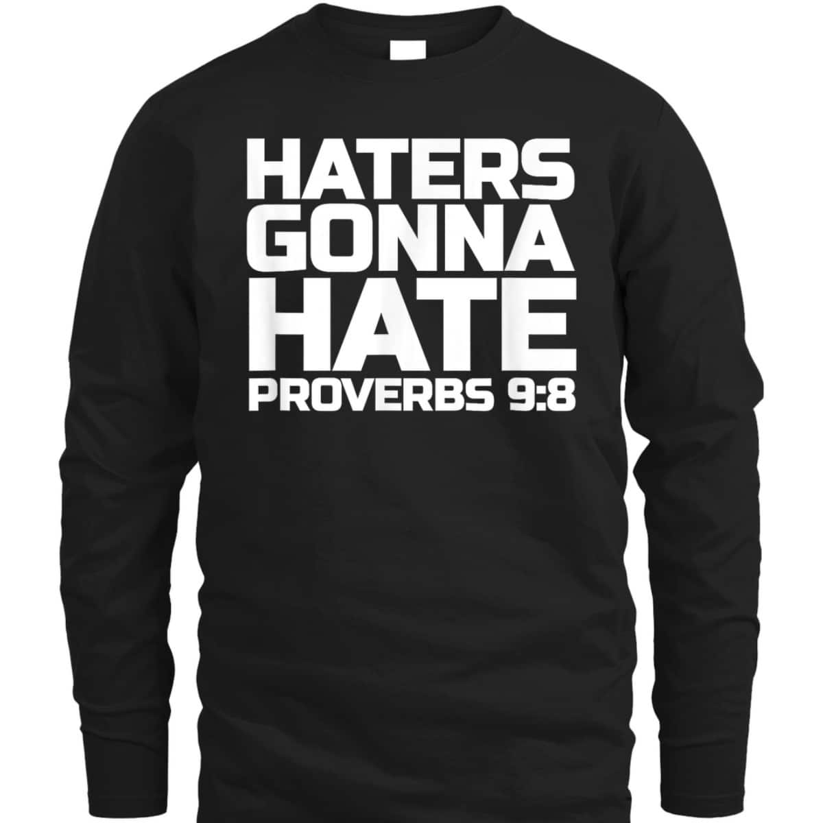 Haters Gonna Hate Proverbs 98 Bible Verse T-Shirt Haters Gonna Hate Proverbs 98 Bible Verse T-Shirt