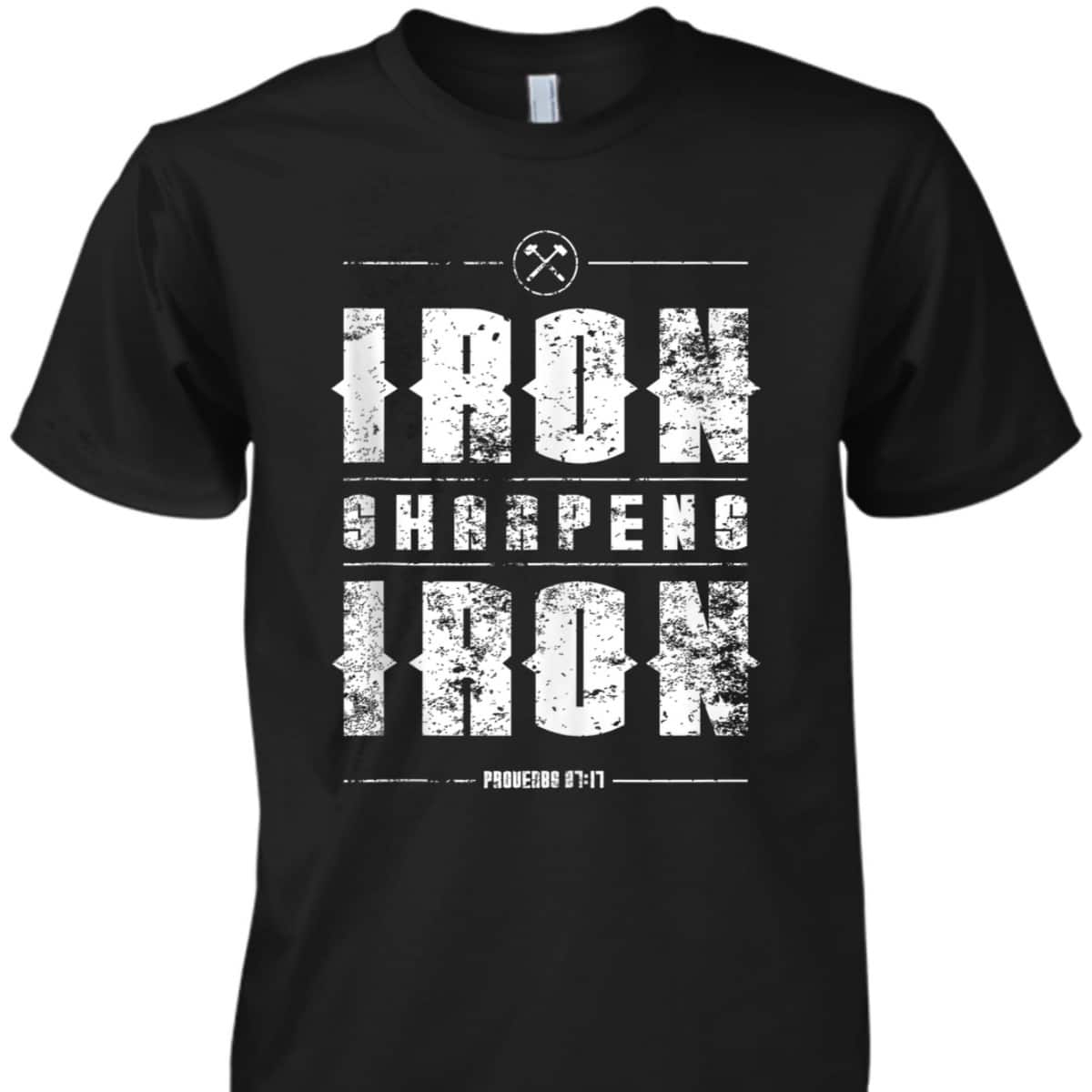 Iron Sharpens Iron Proverbs Christian Bible Verse Religious T-Shirt Iron Sharpens Iron Proverbs Christian Bible Verse Religious T-Shirt