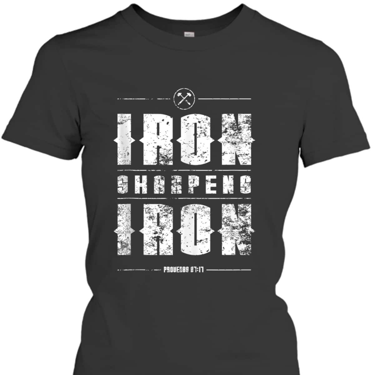 Iron Sharpens Iron Proverbs Christian Bible Verse Religious T-Shirt Iron Sharpens Iron Proverbs Christian Bible Verse Religious T-Shirt