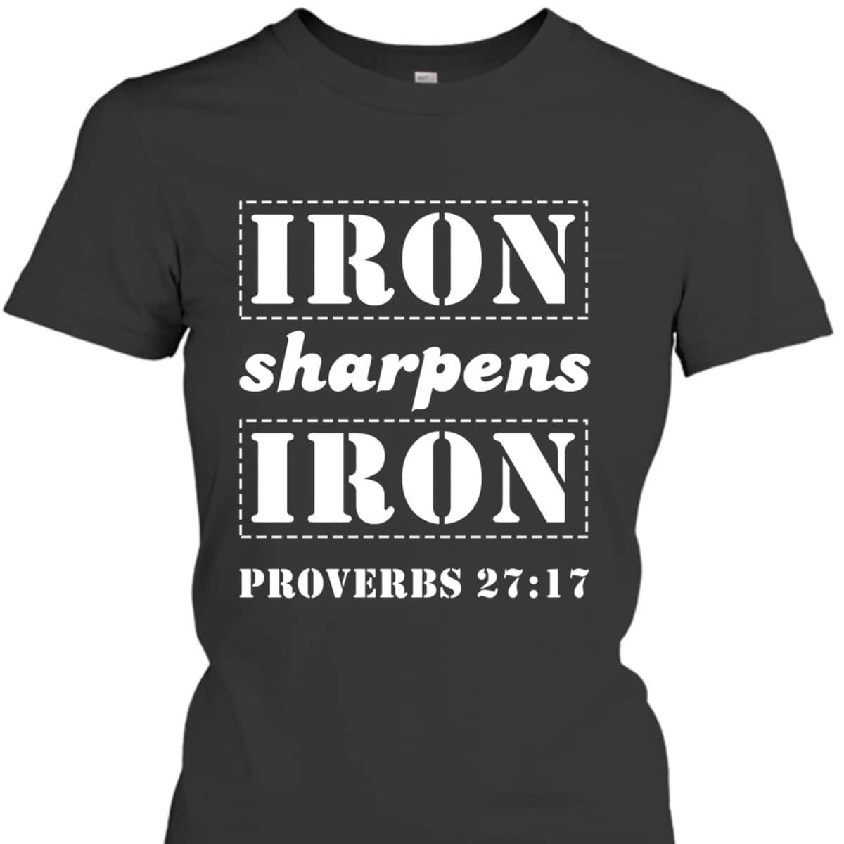 Iron Sharpens Iron Christian Bible Verse Proverbs 27:17 T-Shirt Iron Sharpens Iron Christian Bible Verse Proverbs 27:17 T-Shirt