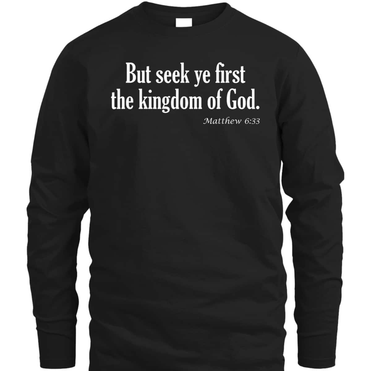 Seek Ye First The Kingdom Of God Matthew 6:33 KJV Bible Verse T-Shirt