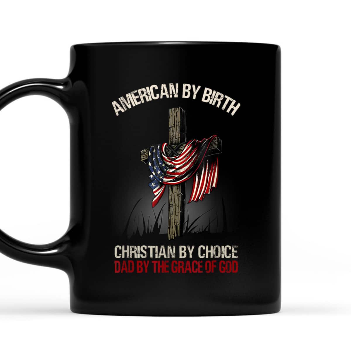 American By Birth Christian By Choice Dad By The Grace Of God Religious US Flag Cross T-Shirt American By Birth Christian By Choice Dad By The Grace Of God Religious US Flag Cross T-Shirt