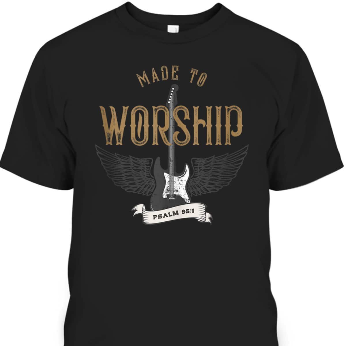 Made To Worship Psalm 95:1 Christian Worship Bible Verse T-Shirt Made To Worship Psalm 95:1 Christian Worship Bible Verse T-Shirt