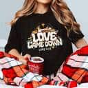 Love Came Down Bible Quote Christmas Nativity Jesus Christian Faith Jesus Love T-Shirt Love Came Down Bible Quote Christmas Nativity Jesus Christian Faith Jesus Love T-Shirt