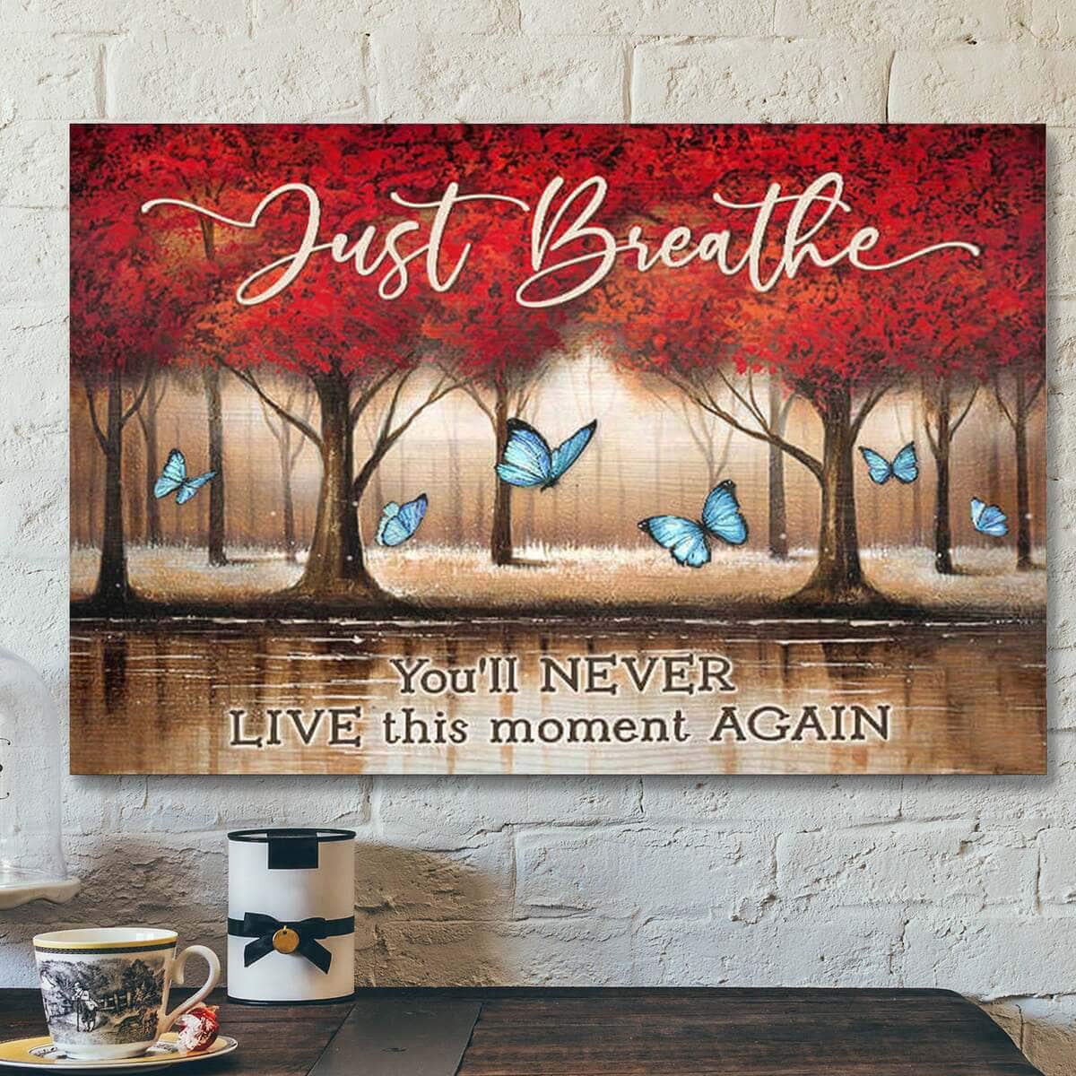 Just Breathe You&rsquo;ll Never Live This Moment Again Bible Verse Scripture Canvas Wall Art